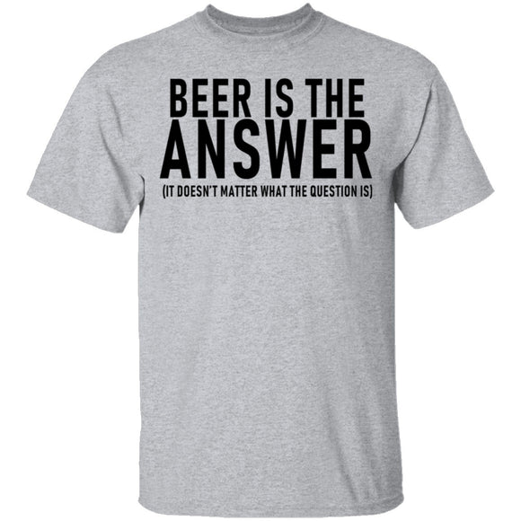 Beer Is The Answer T-Shirt CustomCat
