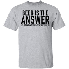 Beer Is The Answer T-Shirt