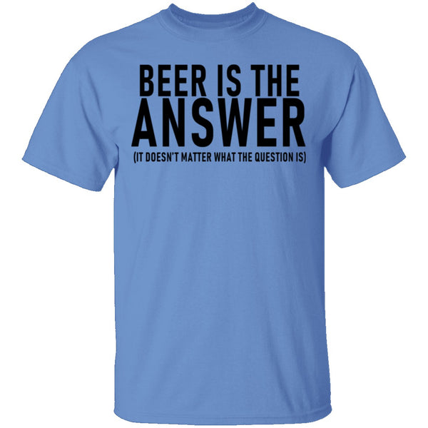 Beer Is The Answer T-Shirt CustomCat