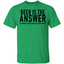 Beer Is The Answer T-Shirt CustomCat
