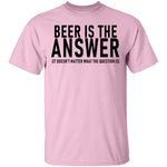 Beer Is The Answer T-Shirt CustomCat
