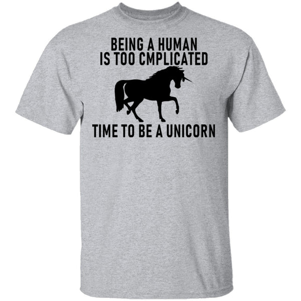 Being A Human Is Too Complicated Time To Be A Unicorn T-Shirt CustomCat