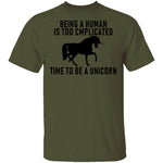 Being A Human Is Too Complicated Time To Be A Unicorn T-Shirt CustomCat