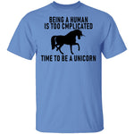 Being A Human Is Too Complicated Time To Be A Unicorn T-Shirt CustomCat