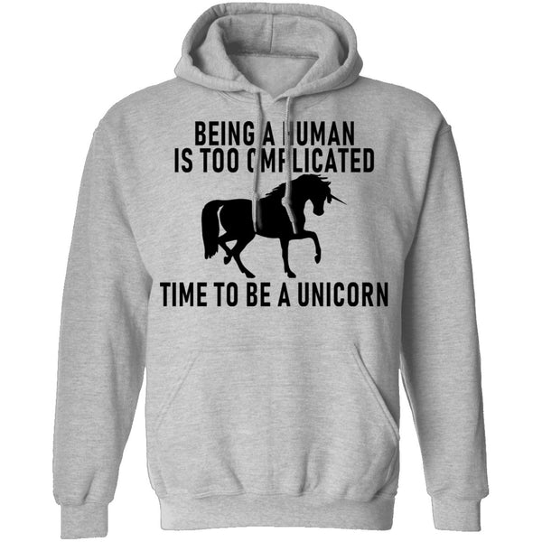 Being A Human Is Too Complicated Time To Be A Unicorn T-Shirt CustomCat