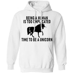 Being A Human Is Too Complicated Time To Be A Unicorn T-Shirt CustomCat