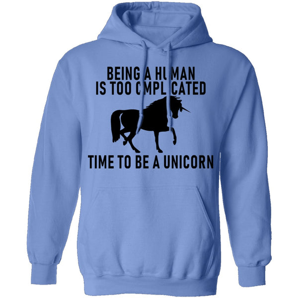Being A Human Is Too Complicated Time To Be A Unicorn T-Shirt CustomCat