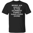 Being An Adult Is Dumb T-Shirt CustomCat