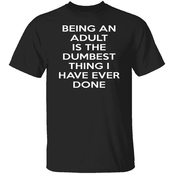 Being An Adult Is Dumb T-Shirt CustomCat