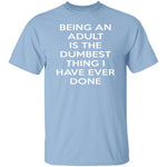 Being An Adult Is Dumb T-Shirt CustomCat