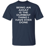 Being An Adult Is Dumb T-Shirt CustomCat