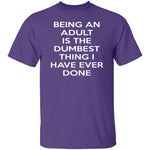 Being An Adult Is Dumb T-Shirt CustomCat