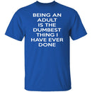 Being An Adult Is Dumb T-Shirt CustomCat