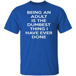 Being An Adult Is Dumb T-Shirt CustomCat