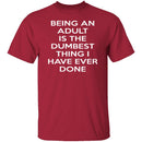 Being An Adult Is Dumb T-Shirt CustomCat