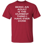 Being An Adult Is Dumb T-Shirt CustomCat
