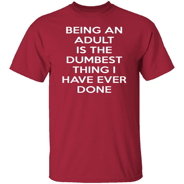 Being An Adult Is Dumb T-Shirt CustomCat