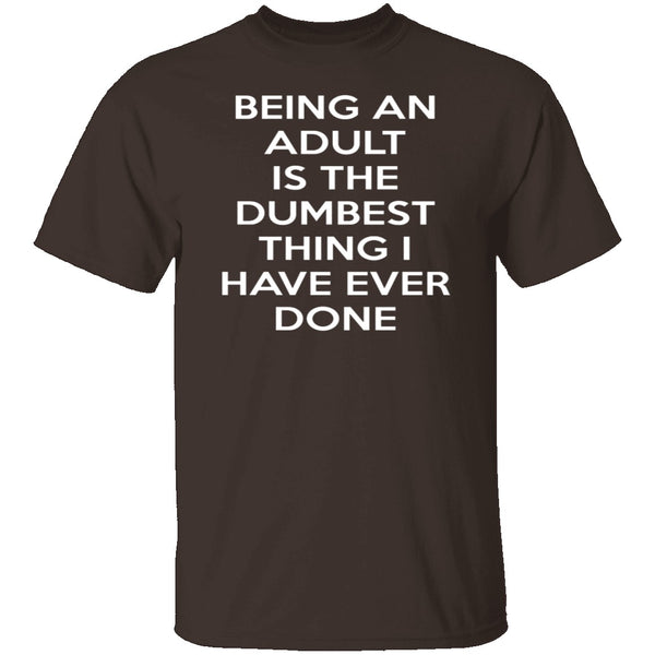Being An Adult Is Dumb T-Shirt CustomCat