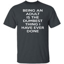 Being An Adult Is Dumb T-Shirt CustomCat