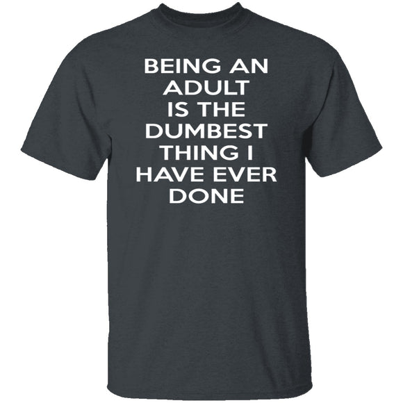Being An Adult Is Dumb T-Shirt CustomCat