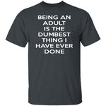 Being An Adult Is Dumb T-Shirt CustomCat