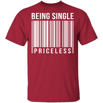 Being Single Priceless T-Shirt CustomCat