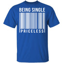 Being Single Priceless T-Shirt CustomCat