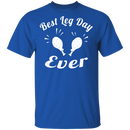 Best Leg Day Ever T-Shirt CustomCat