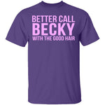Better Call Becky With The Good Hair T-Shirt CustomCat