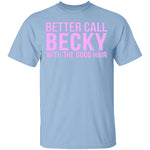 Better Call Becky With The Good Hair T-Shirt CustomCat
