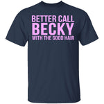 Better Call Becky With The Good Hair T-Shirt CustomCat