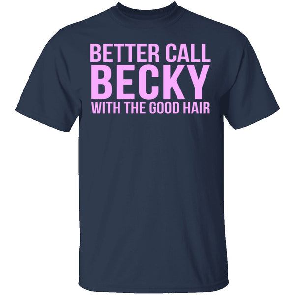 Better Call Becky With The Good Hair T-Shirt CustomCat