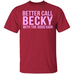 Better Call Becky With The Good Hair T-Shirt CustomCat