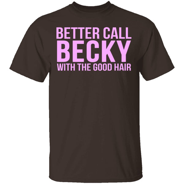 Better Call Becky With The Good Hair T-Shirt CustomCat