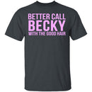 Better Call Becky With The Good Hair T-Shirt CustomCat
