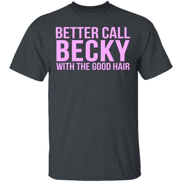 Better Call Becky With The Good Hair T-Shirt CustomCat