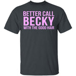 Better Call Becky With The Good Hair T-Shirt CustomCat