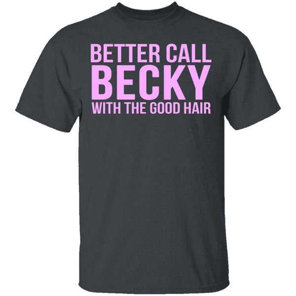 Better Call Becky With The Good Hair T-Shirt CustomCat
