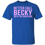 Better Call Becky With The Good Hair T-Shirt CustomCat