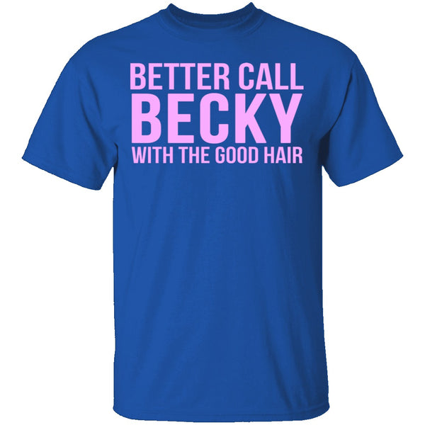 Better Call Becky With The Good Hair T-Shirt CustomCat