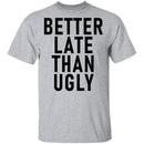 Better Late Than Ugly T-Shirt CustomCat