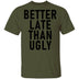 Better Late Than Ugly T-Shirt CustomCat