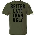 Better Late Than Ugly T-Shirt CustomCat
