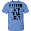 Better Late Than Ugly T-Shirt CustomCat