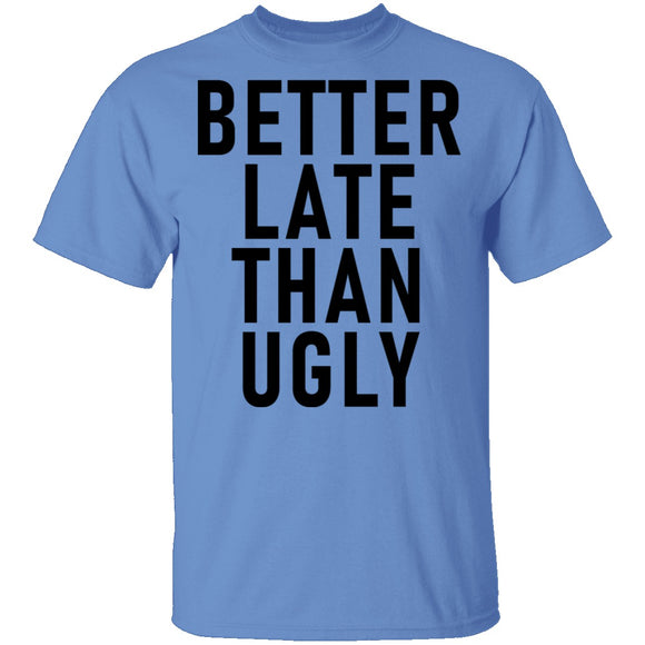 Better Late Than Ugly T-Shirt CustomCat