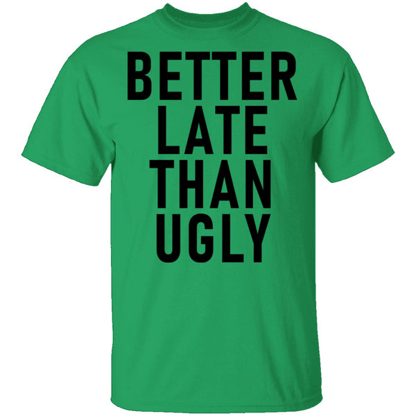 Better Late Than Ugly T-Shirt CustomCat