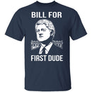 Bill For First Dude T-Shirt CustomCat