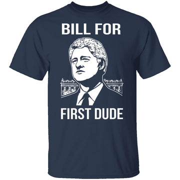 Bill For First Dude T-Shirt CustomCat