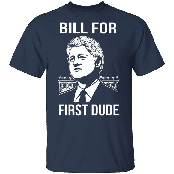 Bill For First Dude T-Shirt CustomCat