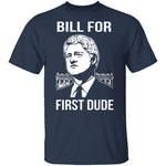 Bill For First Dude T-Shirt CustomCat